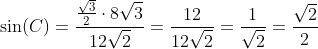 \sin(C)=\frac{\frac{\sqrt3}{2}\cdot8\sqrt3}{12\sqrt2}=\frac{12}{12\sqrt2}=\frac1{\sqrt2}=\frac{\sqrt2}{2}